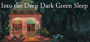 ­Into the Deep Dark Green Sleep ❘ 深くて暗い緑の眠りのなかへ