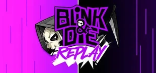 Blink and Die Replay