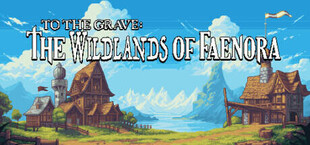 To The Grave: The Wildlands of Faenora
