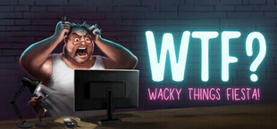 WTF?: Wacky Things Fiesta!