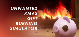 Unwanted Xmas Gift Burning Simulator