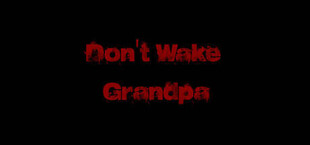 Don't Wake Grandpa