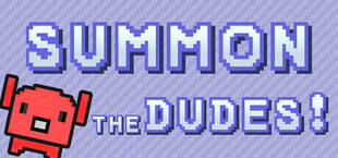 Summon The DUDES!