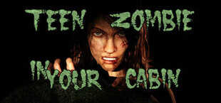 Teen Zombie In Your Cabin