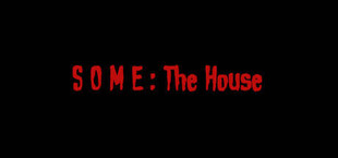 SOME: The House