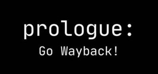 Prologue: Go Wayback!