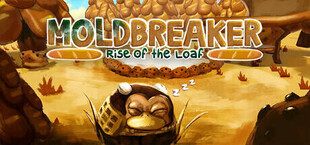 Moldbreaker: Rise of the Loaf