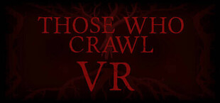 Those Who Crawl VR