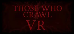 Those Who Crawl VR