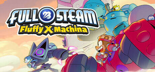 FULL STEAM: Fluffy X Machina