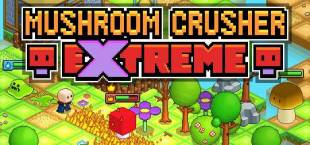 Mushroom Crusher Extreme