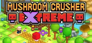 Mushroom Crusher Extreme