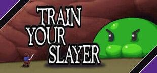 Train your slayer