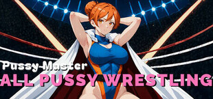 Pussy Master: ALL PUSSY WRESTLING