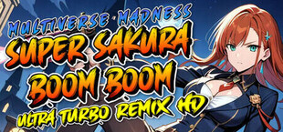 Super Sakura Boom Boom Multiverse Madness Ultra Turbo Remix HD