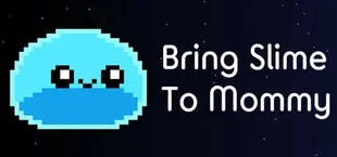 Bring Slime to Mommy