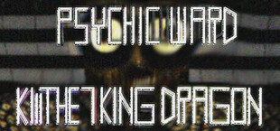 Psychic Ward: Kill The Seven King Dragon