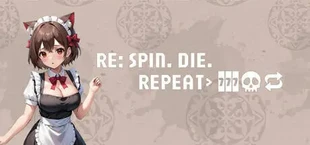 Re: Spin. Die. Repeat.