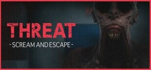 THREAT -SCREAM AND ESCAPE-