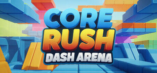 Core Rush ! Dash Arena