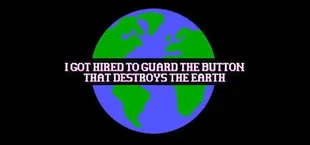 I Got Hired To Guard The Button That Destroys The Earth