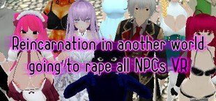 Reincarnation in another world going to rape All NPCs VR