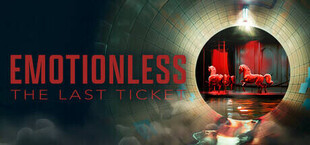 EMOTIONLESS : The Last Ticket