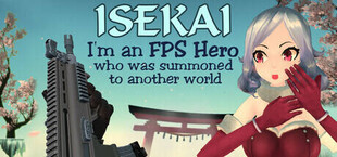 Isekai: I'm an FPS Hero who was summoned to another world