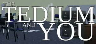 The Tedium and You