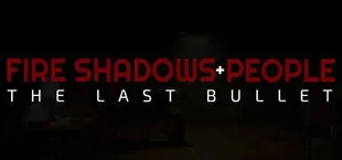 Fire Shadows + People: The Last Bullet