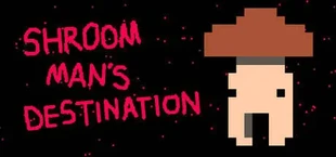 shroom man's destination