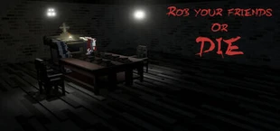 Rob your friends or die