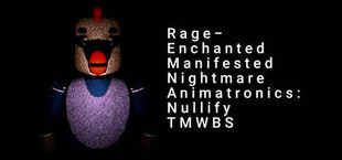 Игра Rage-Enchanted Manifested Nightmare Animatronics: Nullify TMWBS Rage-Enchanted Manifested Nightmare Animatronics: Nullify TMWBS