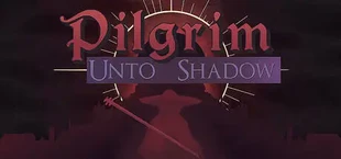 Pilgrim: Unto Shadow