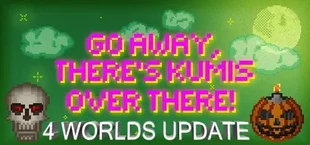GO AWAY, THERE'S KUMIS OVER THERE!