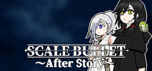 SCALE BULLET ～After Story～
