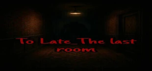 To Late_The last room
