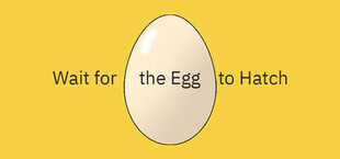 Wait for the Egg to Hatch