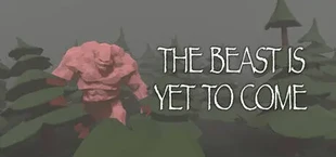 The Beast Is Yet To Come