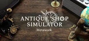 Metawork - Antique Shop Simulator
