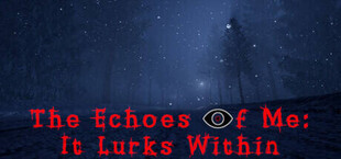 Игра The Echoes of Me: It Lurks Within The Echoes of Me: It Lurks Within