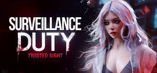 SURVEILLANCE DUTY: Twisted Sight