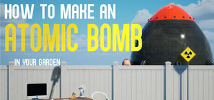 Игра How to Make an Atomic Bomb in Your Garden How to Make an Atomic Bomb in Your Garden