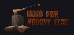 Wood for Nobody Else