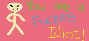 You are a Fucking Idiot!