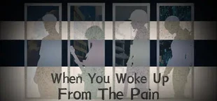 When You Woke Up From The Pain