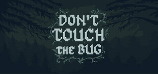 Don’t Touch the Bug