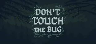 Don’t Touch the Bug