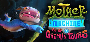 Mother Machine: Co-Op Gremlin Tours