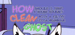 Игра How should I keep a house squeaky clean, with a filthy little neighbour ghost? How should I keep a house squeaky clean, with a filthy little neighbour ghost?